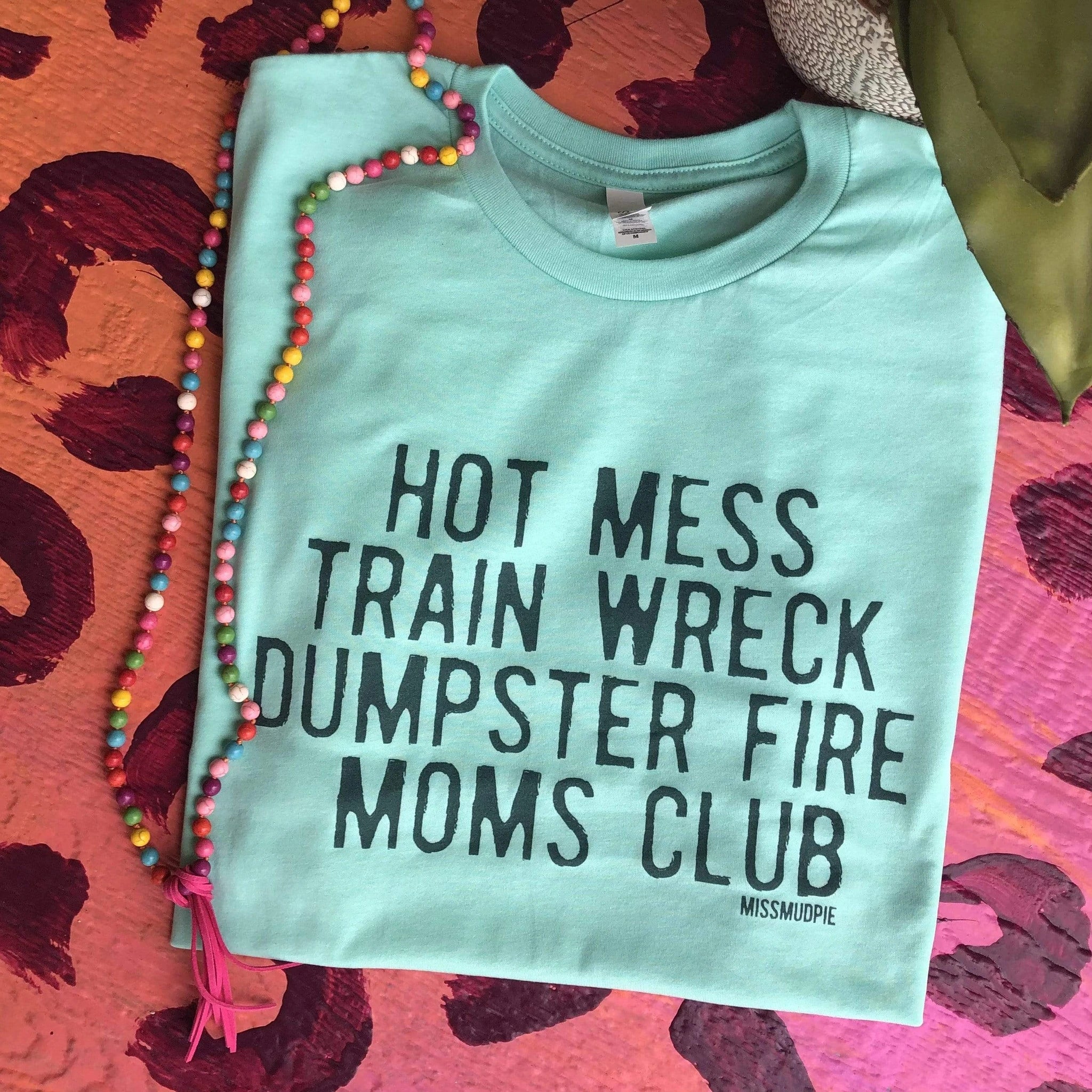 Online Exclusive | Hot Mess Train Wreck Dumpster Fire Moms Club Short Sleeve Graphic Tee in Mint Blue - bestdisneylandrvpark